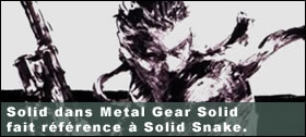 Dossier - Solid dans MGS fait rfrence  Solid Snake.