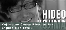 Dossier - Kojima au Costa Rica, le Fox Engine  la fte !
