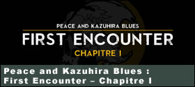 Dossier - Peace and Kazuhira Blues : First Encounter  Chapitre 1
