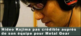 Dossier - Hideo Kojima ntait pas crdible auprs de son quipe pour Metal Gear