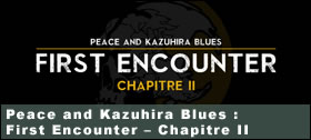Dossier - Peace and Kazuhira Blues : First Encounter  Chapitre 2
