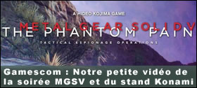 Dossier - Gamescom : Notre petite vido de la soire MGSV et du stand de Konami