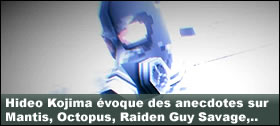 Dossier - Kojima voque des anecdotes sur Mantis, Octopus, Raiden Guy Savage,...