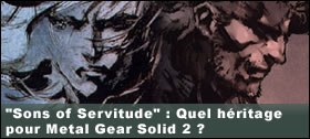 Dossier - Sons of Servitude : Quel hritage pour Metal Gear Solid 2 ?