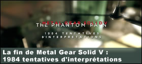 Dossier - La fin de Metal Gear Solid V : 1984 tentatives d'interprtations