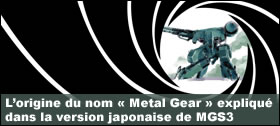 Dossier - Lorigine du nom Metal Gear explique dans la version japonaise de Snake Eater