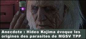 Dossier - Anecdote : Hideo Kojima voque les origines des parasites de MGSV The Phantom Pain