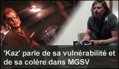 Vido : 'Kaz' parle de sa vulnrabilit et de sa colre dans MGSV